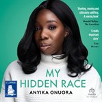 My Hidden Race : Anyika Onuora cover image