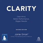 Clarity : Clear Mind, Better Performance, Bigger Results cover image