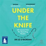 Under the Knife : Life Lessons From the Operating Theatre cover image