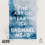 The Art of Breaking Ice cover image