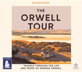 The Orwell Tour : Travels Through the Life and Work of George Orwell cover image