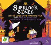 Sherlock Bones & the Curse of the Pharaoh's Mask And : Sherlock Bones & the Horror of the Haunted Castle. Sherlock Bones cover image