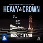 Heavy Is the Crown : Detective Inspector Declan Walsh cover image