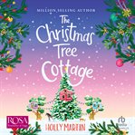 The Christmas Tree Cottage : A Heartwarming Feel Good Romance to Fall in Love With This Winter cover image