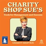 Charity Shop Sue's Tools for Management and Success cover image