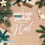 Le mariage presque parfait d'une accro à Noël : Romance de Noel cover image