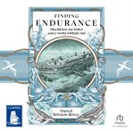 Finding Endurance : Shackleton, My Father and a World Without End cover image