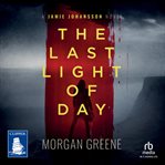The Last Light of Day : A Harrowing Crime Thriller Set in the Heart of Wales. DI Jamie Johansson cover image