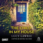 The Child in My House : A gripping and emotional page-turner with a breathtaking twist cover image