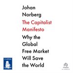 The Capitalist Manifesto : Why the Global Free Market Will Save the World cover image