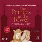 The Princes in the Tower : Solving History's Greatest Cold Case cover image