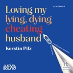 Loving my lying, dying, cheating husband cover image