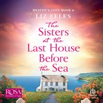 The Sisters at the Last House Before the Sea : Heaven's Cove cover image