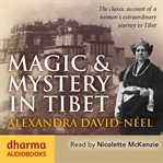 Magic & Mystery in Tibet : The Classic Account of a Woman's Extraordinary Journey to Tibet cover image