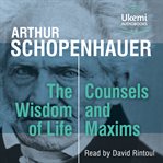 The Wisdom of Life, Counsels and Maxims cover image