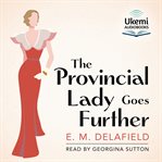 The Provincial Lady Goes Further : Provincial Lady cover image