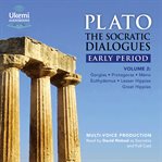 The Socratic Dialogues : Early Period, Volume 2. Gorgias, Protagoras, Meno, Euthydemus, Lesser Hippias, Greater Hippias cover image