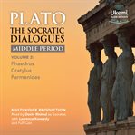The Socratic Dialogues : Middle Period, Volume 2. Phaedrus, Cratylus, Parmenides cover image
