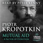 Mutual Aid : A Factor of Evolution cover image