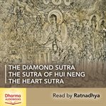 The Diamond Sutra, the Heart Sutra, the Sutra of Hui Neng : Three Key Prajna Paramita Texts from the Zen Tradition cover image