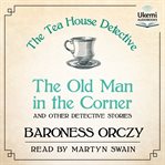 The Old Man in the Corner : and Other Detective Stories cover image