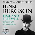 Time and Free Will : An Essay on the Immediate Data of Consciousness cover image