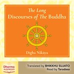 The Long Discourses of the Buddha : A Translation of the Digha Nikaya cover image