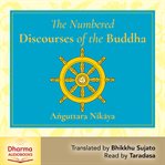 The Numbered Discourses : A Translation of the Aṅguttara Nikāya cover image