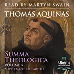 Summa Theologica, Volume 5 : Supplement to Part 3 cover image