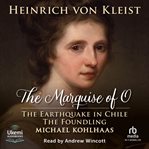 The Marquise of O and Other Works : The Earthquake in Chile, The Foundling and Michael Kohlhaas cover image