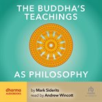 The Buddha's Teachings As Philosophy cover image