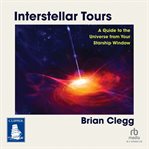 Interstellar Tours : A Guide to the Universe From Your Starship Window cover image