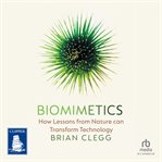 Biomimetics : How Lessons From Nature Can Transform Technology cover image