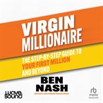 Virgin Millionaire : The Step-by-step Guide to Your First Million and Beyond cover image