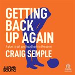 Getting Back up Again : A Plan to Get Your Head Back in the Game cover image