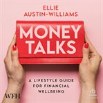 Money Talks : A Lifestyle Guide for Financial Wellbeing cover image