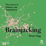 Brainjacking : The Science of Influence and Manipulation cover image
