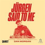 Jürgen Said to Me : Jürgen Klopp, Liverpool and the Remaking of a City cover image