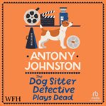 The Dog Sitter Detective Plays Dead cover image