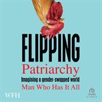 Flipping Patriarchy : Imagining A Gender-swapped World cover image