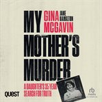 My Mother's Murder : A Daughter's 35-year Search For Truth cover image