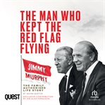 the Man Who Kept the Red Flag Flying : Jimmy Murphy: The Fully Authorised Life Story cover image