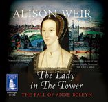 The lady in the tower : the fall of Anne Boleyn cover image