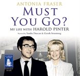 Must you go? : my life with Harold Pinter cover image