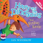 Harry and the dinosaurs. The flying save! cover image