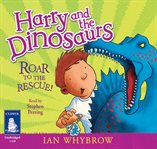 Harry and the dinosaurs roar to the rescue! cover image