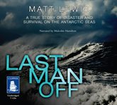 Last man off : a true story of disaster and survival on the Antarctic seas cover image