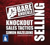 Bare knuckle selling : knockout sales tactics they won't teach you in business school cover image