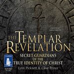 The Templar revelation : secret guardians of the true identity of Christ cover image