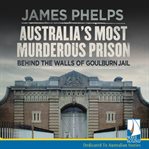 Australia's most murderous prison : behind the walls of Goulburn Jail cover image